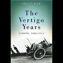 The Vertigo Years: Europe 1900-1914 by Philipp Blom