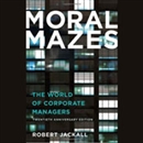 Moral Mazes: The World of Corporate Managers by Robert Jackall