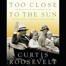 Too Close to the Sun by Curtis Roosevelt