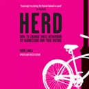 Herd: How to Change Mass Behaviour by Harnessing Our True Nature by Mark Earls