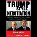 Trump Style Negotiation by George H. Ross