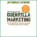 Guerilla Marketing: Fourth Edition by Jay Conrad Levinson