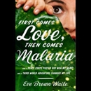 First Comes Love, Then Comes Malaria by Eve Brown Waite