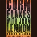 Cornflakes with John Lennon by Robert Hilburn