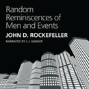 Random Reminiscences of Men and Events by John D. Rockefeller