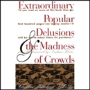 Extraordinary Popular Delusions and the Madness of Crowds and Confusion by Charles Mackay