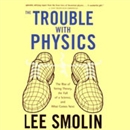 The Trouble with Physics by Lee Smolin