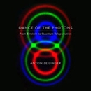 Dance of the Photons: From Einstein to Quantum Teleportation by Anton Zeilinger