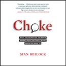 Choke: What the Secrets of the Brain Reveal About Getting It Right When You Have To by Sian Beilock