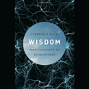 Wisdom: From Philosophy to Neuroscience by Stephen S. Hall