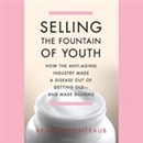 Selling the Fountain of Youth by Arlene Weintraub