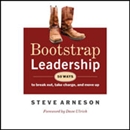 Bootstrap Leadership: 50 Ways to Break Out, Take Charge and Move Up by Steve Arneson