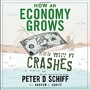 How An Economy Grows And Why It Crashes by Peter D. Schiff