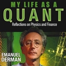 My Life as a Quant: Reflections on Physics and Finance by Emanuel Derman