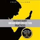 Fight Back Against Unfair Debt Collection Practices by Fred Williams