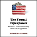 The Frugal Superpower by Michael Mandelbaum