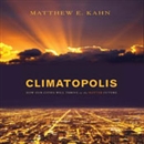 Climatopolis: How Our Cities Will Thrive in the Hotter Future by Matthew E. Kahn