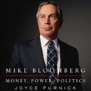 Mike Bloomberg: Money, Power, Politics by Joyce Purnick