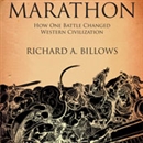 Marathon: The Battle That Changed Western Civilization by Richard A. Billows