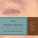 The Woman Warrior: Memoirs of a Girlhood Among Ghosts by Maxine Hong Kingston