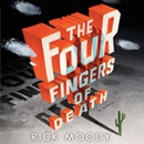 The Four Fingers of Death by Rick Moody