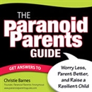 The Paranoid Parents Guide by Christie Barnes
