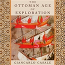 The Ottoman Age of Exploration by Giancarlo Casale