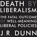 Death by Liberalism by J.R. Dunn