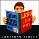 LEGO: A Love Story by Jonathan Bender