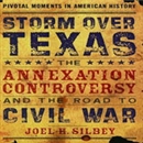 Storm Over Texas: The Annexation Controversy and the Road to Civil War by Joel H. Silbey