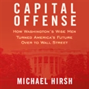 Capital Offense by Michael Hirsh