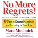 No More Regrets: 30 Ways to Greater Happiness and Meaning In Your Life by Marc Muchnick