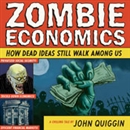 Zombie Economics: How Dead Ideas Still Walk Among Us by John Quiggin