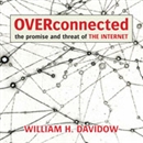 Overconnected: The Promise and Threat of the Internet by William Davidow