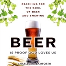 Beer is Proof that God Loves Us by Charles Bamforth