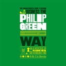 The Unauthorized Guide to Doing Business the Philip Green Way by Liz Barclay