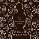 Fishing the Sloe-Black River by Colum McCann