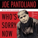 Who's Sorry Now: The True Story of a Stand-Up Guy by Joe Pantoliano