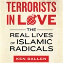 Terrorists in Love: The Real Lives of Islamic Radicals by Ken Ballen