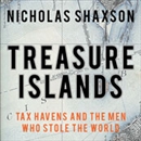 Treasure Islands: Tax Havens and the Men Who Stole the World by Nicholas Shaxson