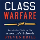 Class Warfare: Inside the Fight to Fix America's Schools by Steven Brill