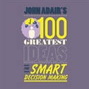 John Adair's 100 Greatest Ideas for Smart Decision Making by John Adair