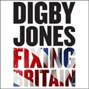 Fixing Britain: The Business of Reshaping Our Nation by Lord Digby Jones