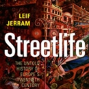 Streetlife: The Untold History of Europe's Twentieth Century by Leif Jerram