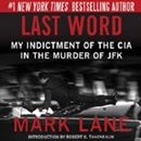 Last Word: My Indictment of the CIA in the Murder of JFK by Mark Lane