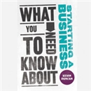 What You Need to Know About Starting a Business by Kevin Duncan