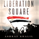 Liberation Square by Ashraf Khalil