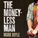 The Moneyless Man: A Year of Freeconomic Living by Mark Boyle