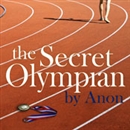 The Secret Olympian: The Inside Story of Olympic Excellence by Anonymous