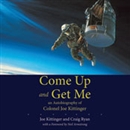 Come Up and Get Me: An Autobiography of Colonel Joe Kittinger by Joe Kittinger